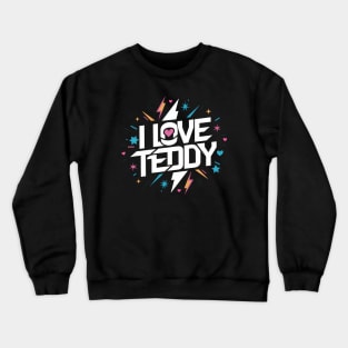 I Love Teddy Crewneck Sweatshirt